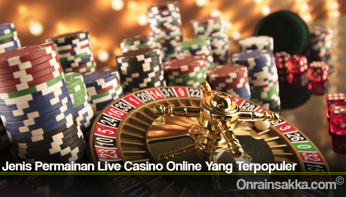 Jenis Permainan Live Casino Online Yang Terpopuler