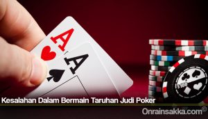 Kesalahan Dalam Bermain Taruhan Judi Poker